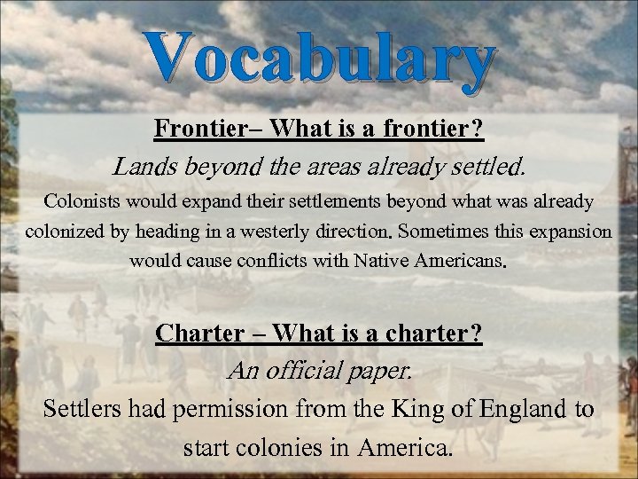 Vocabulary Frontier– What is a frontier? Lands beyond the areas already settled. Colonists would