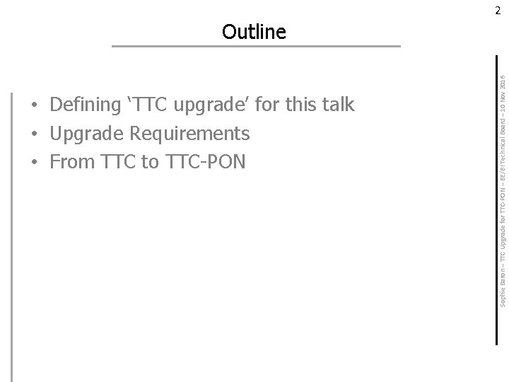 2 • Defining ‘TTC upgrade’ for this talk • Upgrade Requirements • From TTC