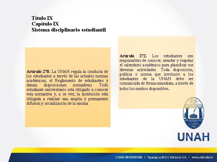 Título IX Capítulo IX Sistema disciplinario estudiantil Artículo 270. La UNAH regula la conducta