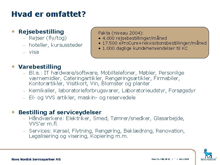 Hvad er omfattet? • Rejsebestilling – Rejser (fly/tog) – hoteller, kursussteder – visa Fakta