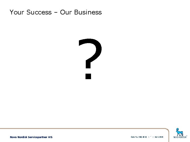 Your Success – Our Business ? Slide No. 2005 -06 -03 • * •