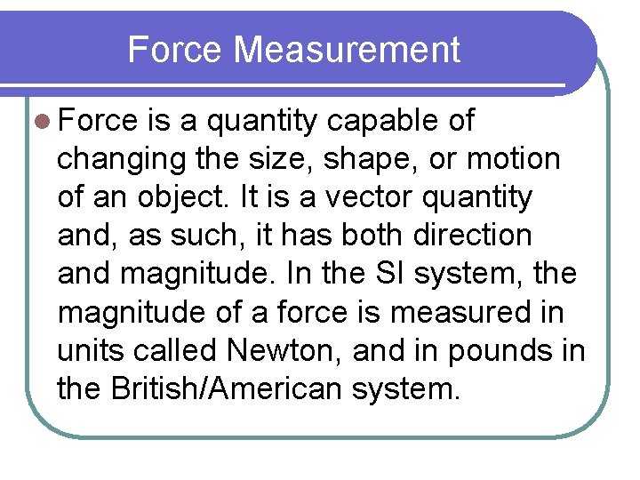 Force Measurement l Force is a quantity capable of changing the size, shape, or