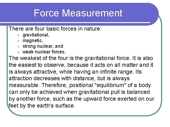 Force Measurement There are four basic forces in nature: l l gravitational, magnetic, strong