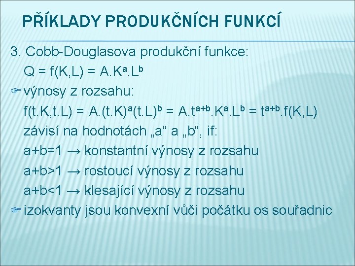 PŘÍKLADY PRODUKČNÍCH FUNKCÍ 3. Cobb-Douglasova produkční funkce: Q = f(K, L) = A. Ka.