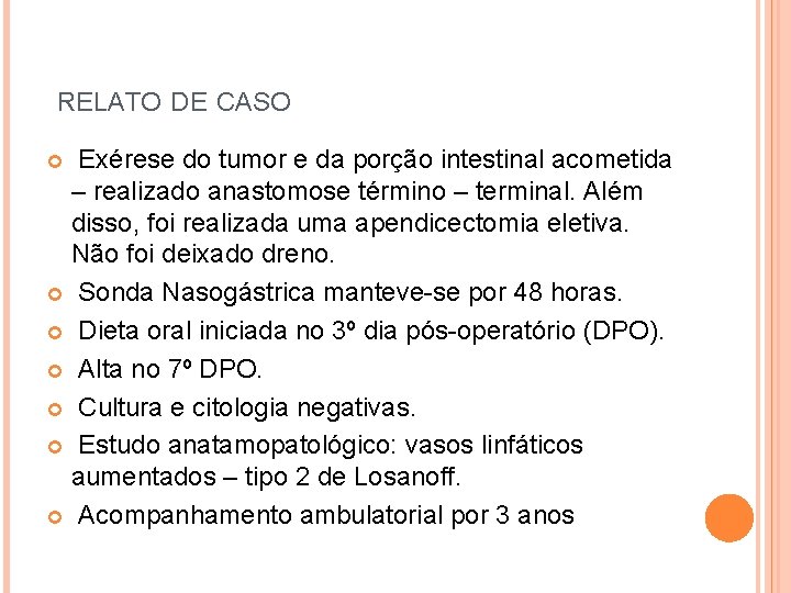  RELATO DE CASO Exérese do tumor e da porção intestinal acometida – realizado