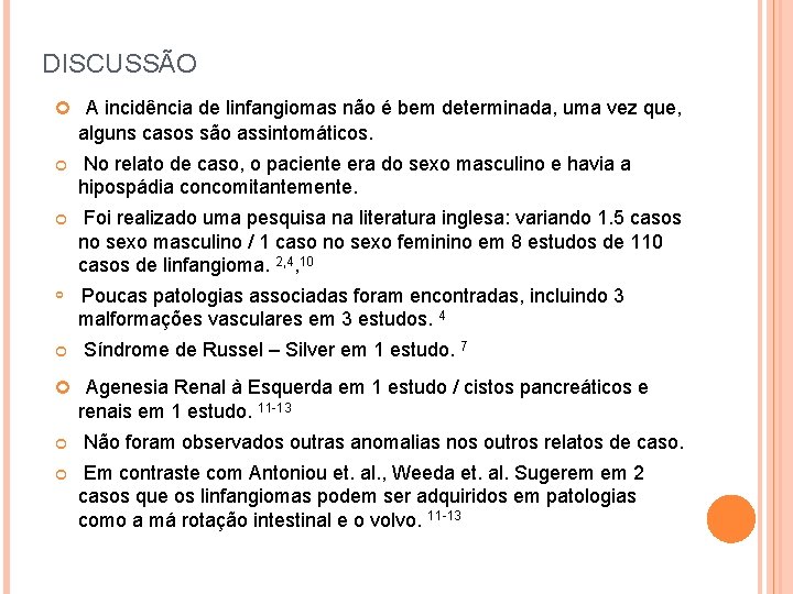 DISCUSSÃO A incidência de linfangiomas não é bem determinada, uma vez que, alguns casos