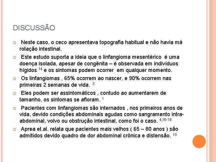 DISCUSSÃO Neste caso, o ceco apresentava topografia habitual e não havia má rotação intestinal.