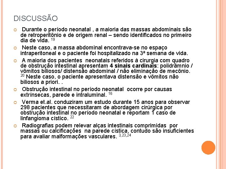 DISCUSSÃO Durante o período neonatal , a maioria das massas abdominais são de retroperitônio