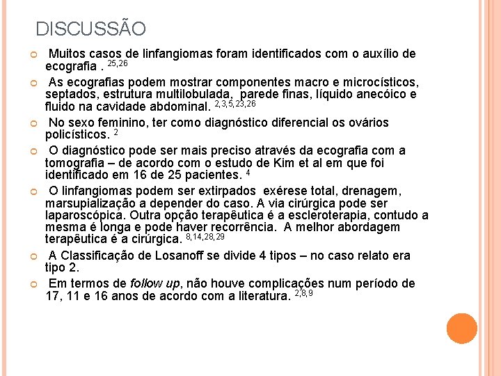  DISCUSSÃO Muitos casos de linfangiomas foram identificados com o auxílio de ecografia. 25,