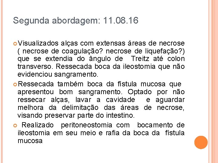 Segunda abordagem: 11. 08. 16 Visualizados alças com extensas áreas de necrose ( necrose