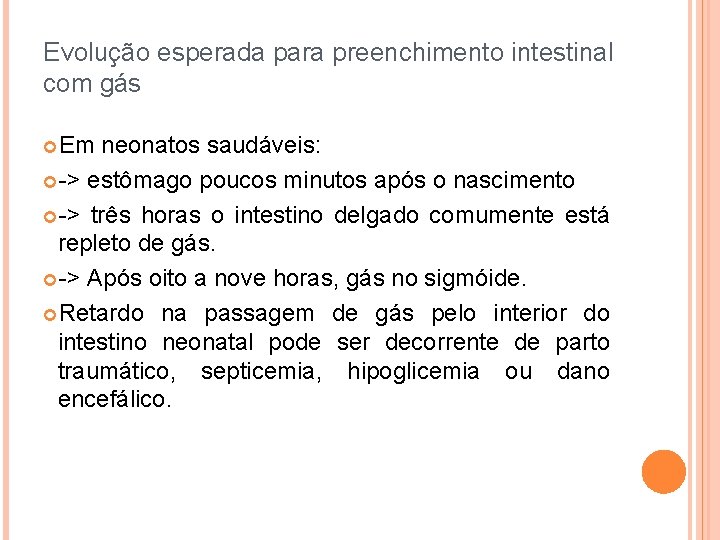 Evolução esperada para preenchimento intestinal com gás Em neonatos saudáveis: -> estômago poucos minutos