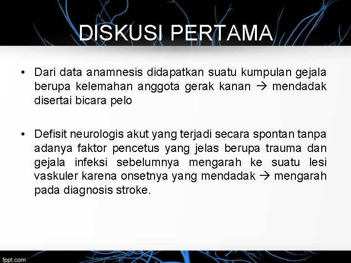 DISKUSI PERTAMA • Dari data anamnesis didapatkan suatu kumpulan gejala berupa kelemahan anggota gerak
