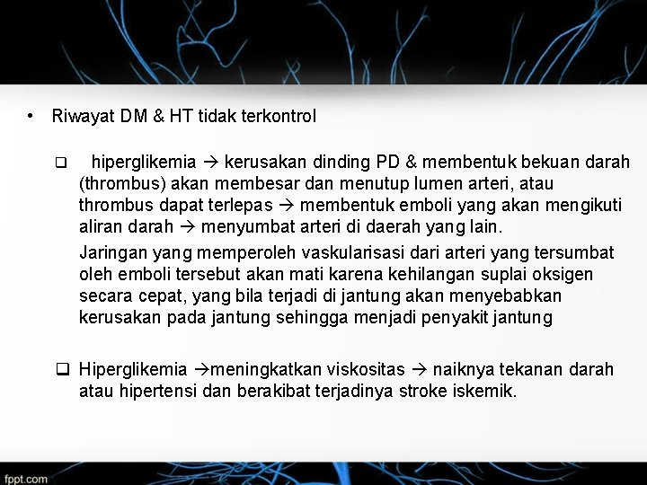  • Riwayat DM & HT tidak terkontrol q hiperglikemia kerusakan dinding PD &