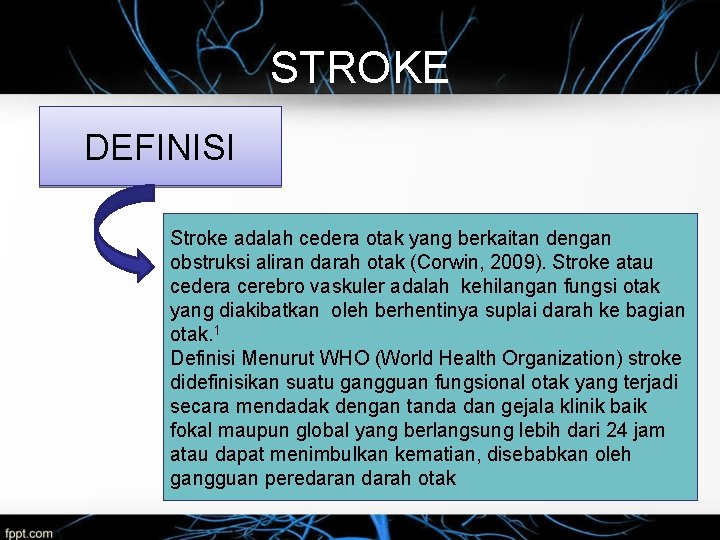 STROKE DEFINISI Stroke adalah cedera otak yang berkaitan dengan obstruksi aliran darah otak (Corwin,