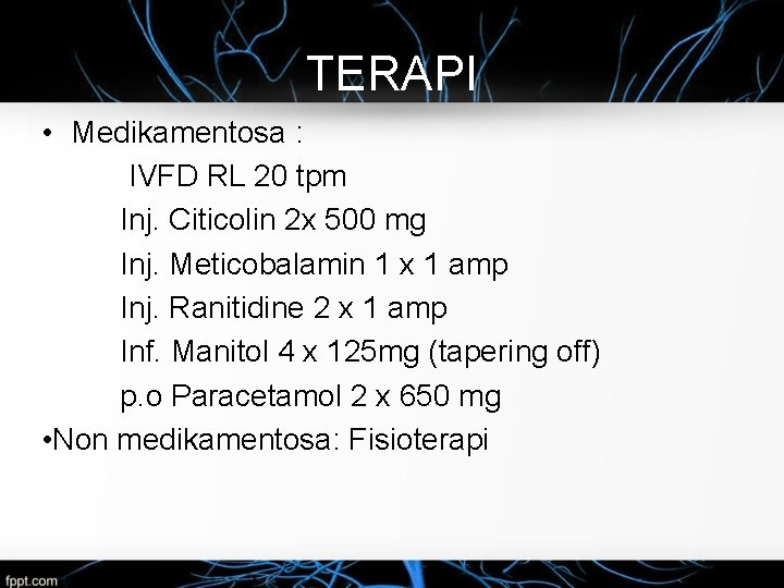 TERAPI • Medikamentosa : IVFD RL 20 tpm Inj. Citicolin 2 x 500 mg