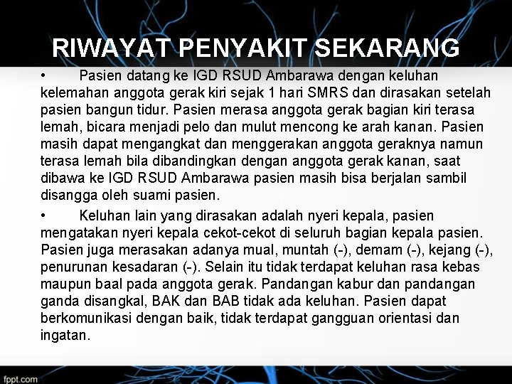 RIWAYAT PENYAKIT SEKARANG • Pasien datang ke IGD RSUD Ambarawa dengan keluhan kelemahan anggota