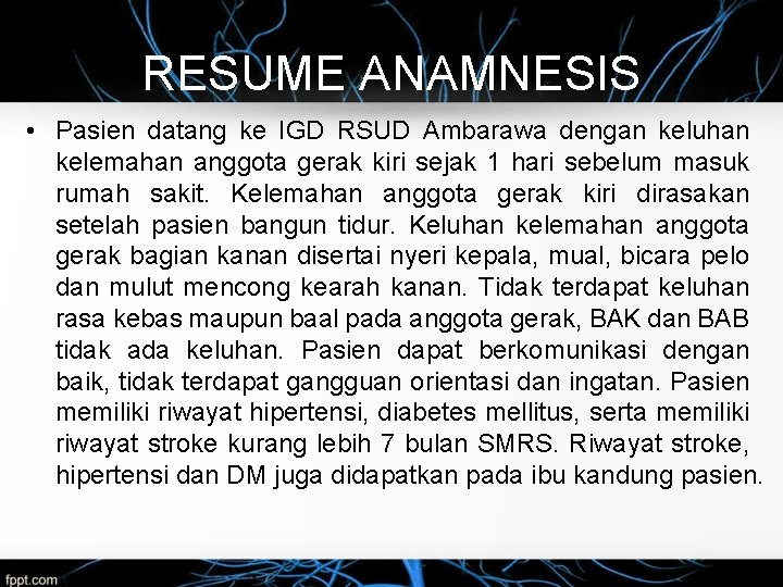 RESUME ANAMNESIS • Pasien datang ke IGD RSUD Ambarawa dengan keluhan kelemahan anggota gerak