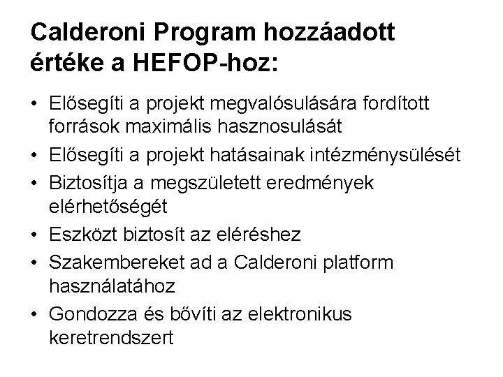 Calderoni Program hozzáadott értéke a HEFOP-hoz: • Elősegíti a projekt megvalósulására fordított források maximális