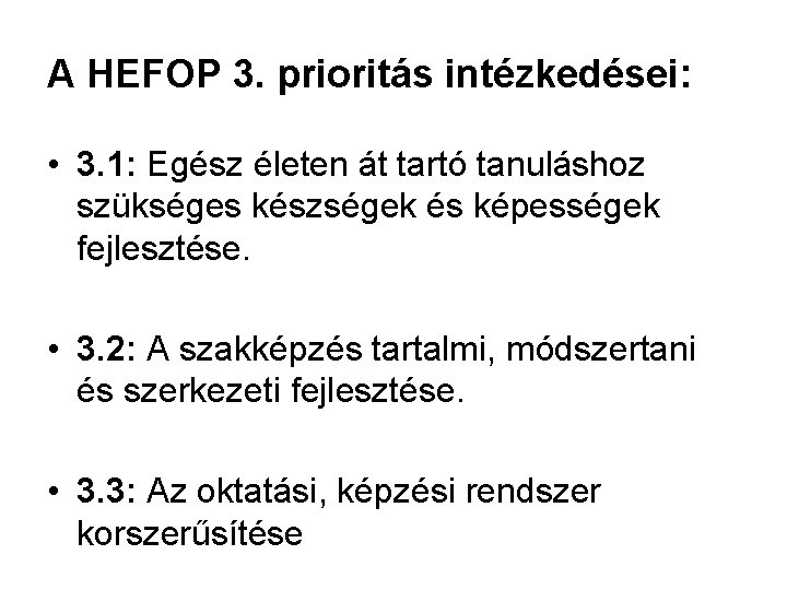 A HEFOP 3. prioritás intézkedései: • 3. 1: Egész életen át tartó tanuláshoz szükséges