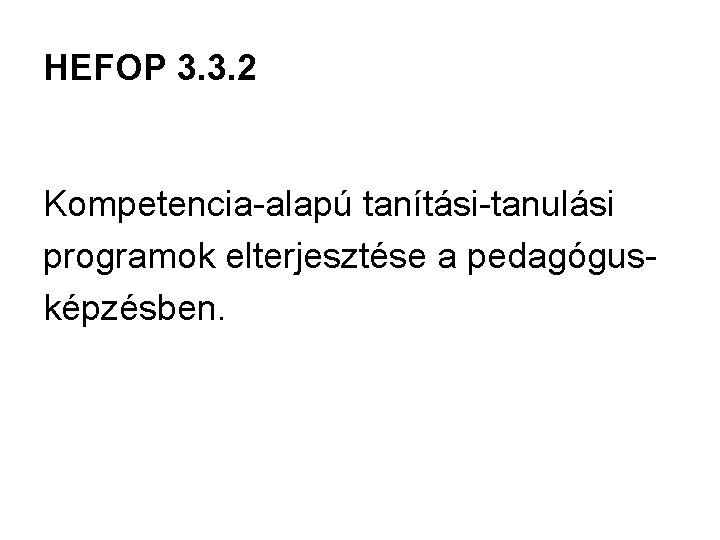 HEFOP 3. 3. 2 Kompetencia-alapú tanítási-tanulási programok elterjesztése a pedagógusképzésben. 