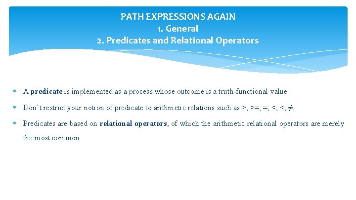 PATH EXPRESSIONS AGAIN 1. General 2. Predicates and Relational Operators A predicate is implemented