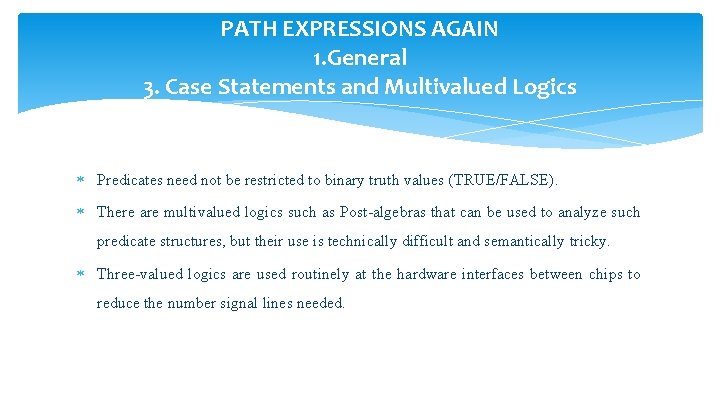 PATH EXPRESSIONS AGAIN 1. General 3. Case Statements and Multivalued Logics Predicates need not
