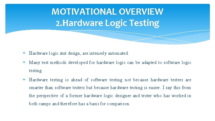 MOTIVATIONAL OVERVIEW 2. Hardware Logic Testing Hardware logic test design, are intensely automated. Many