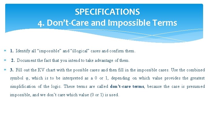 SPECIFICATIONS 4. Don’t-Care and Impossible Terms 1. Identify all “impossible” and “illogical” cases and