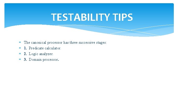 TESTABILITY TIPS The canonical processor has three successive stages: 1. Predicate calculator. 2. Logic