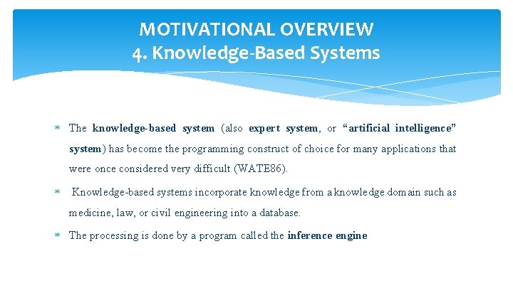 MOTIVATIONAL OVERVIEW 4. Knowledge-Based Systems The knowledge-based system (also expert system, or “artificial intelligence”