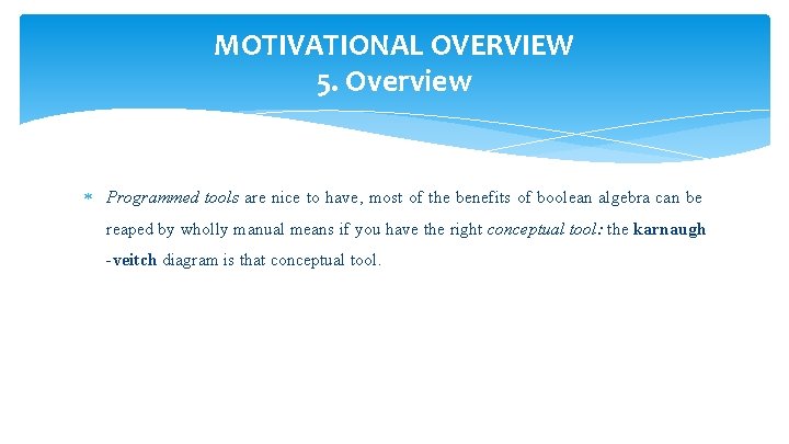 MOTIVATIONAL OVERVIEW 5. Overview Programmed tools are nice to have, most of the benefits