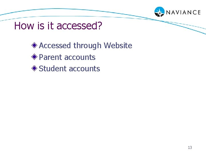 How is it accessed? Accessed through Website Parent accounts Student accounts 13 