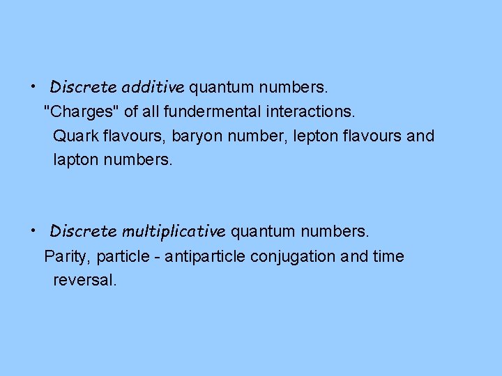  • Discrete additive quantum numbers. "Charges" of all fundermental interactions. Quark flavours, baryon