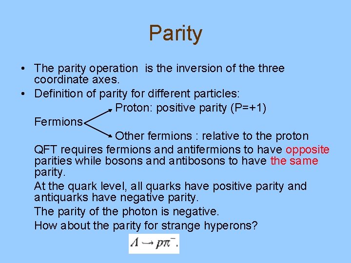 Parity • The parity operation is the inversion of the three coordinate axes. •