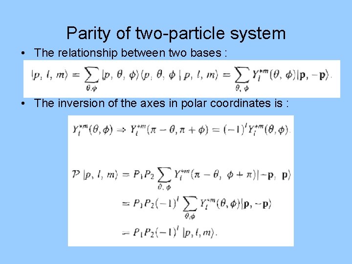 Parity of two-particle system • The relationship between two bases : • The inversion