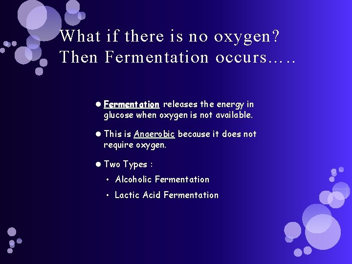 What if there is no oxygen? Then Fermentation occurs…. . Fermentation releases the energy