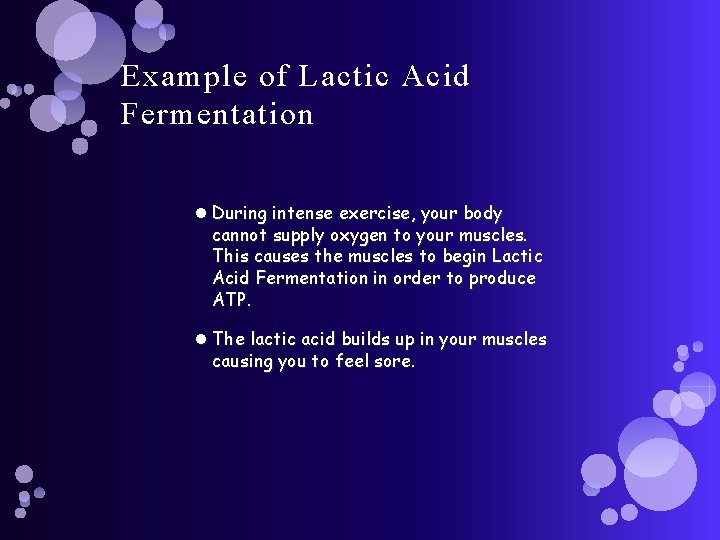 Example of Lactic Acid Fermentation During intense exercise, your body cannot supply oxygen to