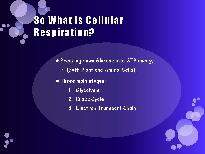 So What is Cellular Respiration? Breaking down Glucose into ATP energy. • (Both Plant