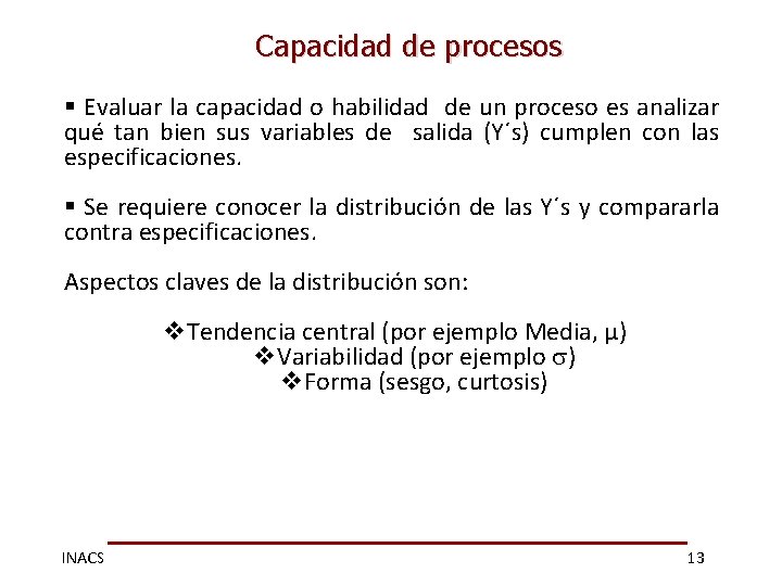 Capacidad de procesos § Evaluar la capacidad o habilidad de un proceso es analizar