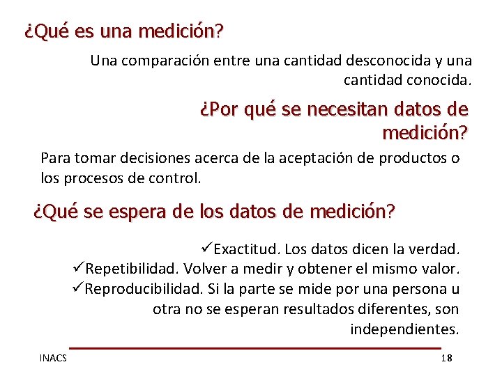 ¿Qué es una medición? Una comparación entre una cantidad desconocida y una cantidad conocida.