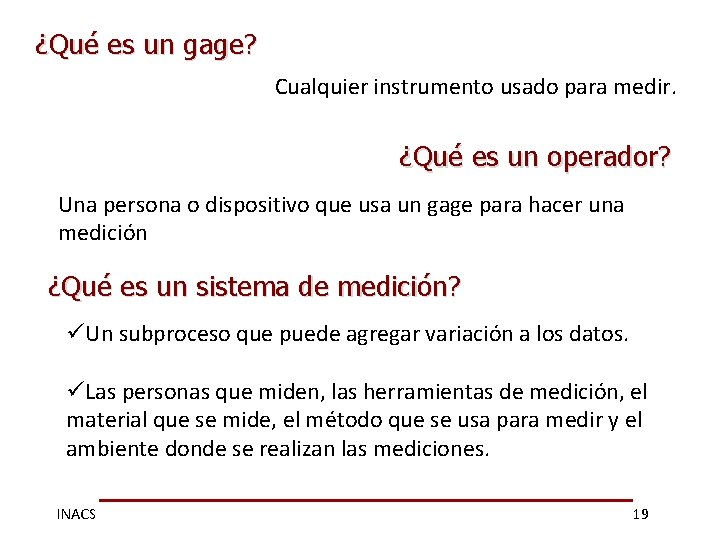 ¿Qué es un gage? Cualquier instrumento usado para medir. ¿Qué es un operador? Una