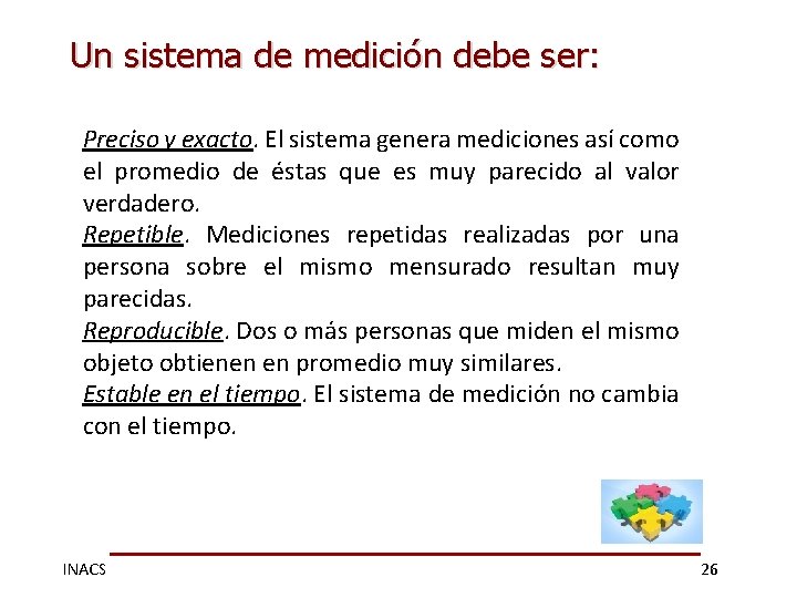 Un sistema de medición debe ser: Preciso y exacto. El sistema genera mediciones así