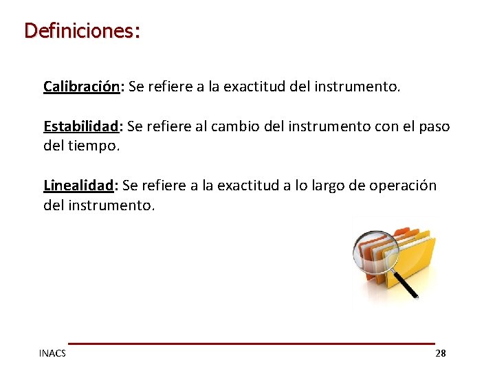 Definiciones: Calibración: Se refiere a la exactitud del instrumento. Estabilidad: Se refiere al cambio