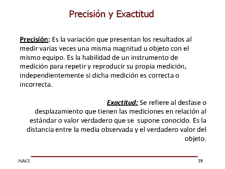 Precisión y Exactitud Precisión: Es la variación que presentan los resultados al medir varias