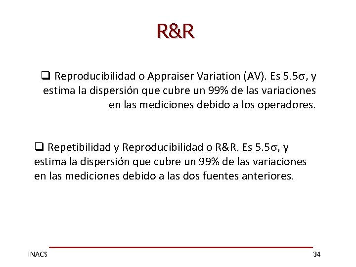 R&R q Reproducibilidad o Appraiser Variation (AV). Es 5. 5 , y estima la