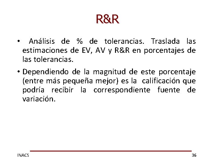 R&R • Análisis de % de tolerancias. Traslada las estimaciones de EV, AV y