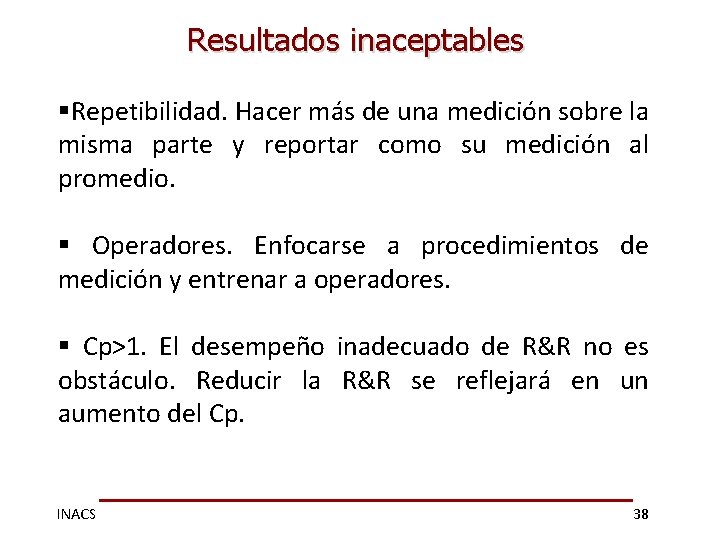 Resultados inaceptables §Repetibilidad. Hacer más de una medición sobre la misma parte y reportar