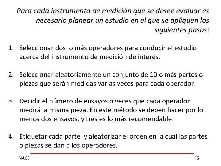 Para cada instrumento de medición que se desee evaluar es necesario planear un estudio