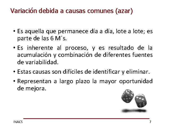 Variación debida a causas comunes (azar) • Es aquella que permanece día a día,