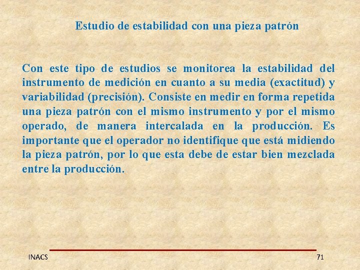 Estudio de estabilidad con una pieza patrón Con este tipo de estudios se monitorea